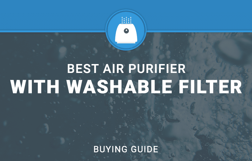 Best Air Purifiers With Washable Filters 2020 Reviews